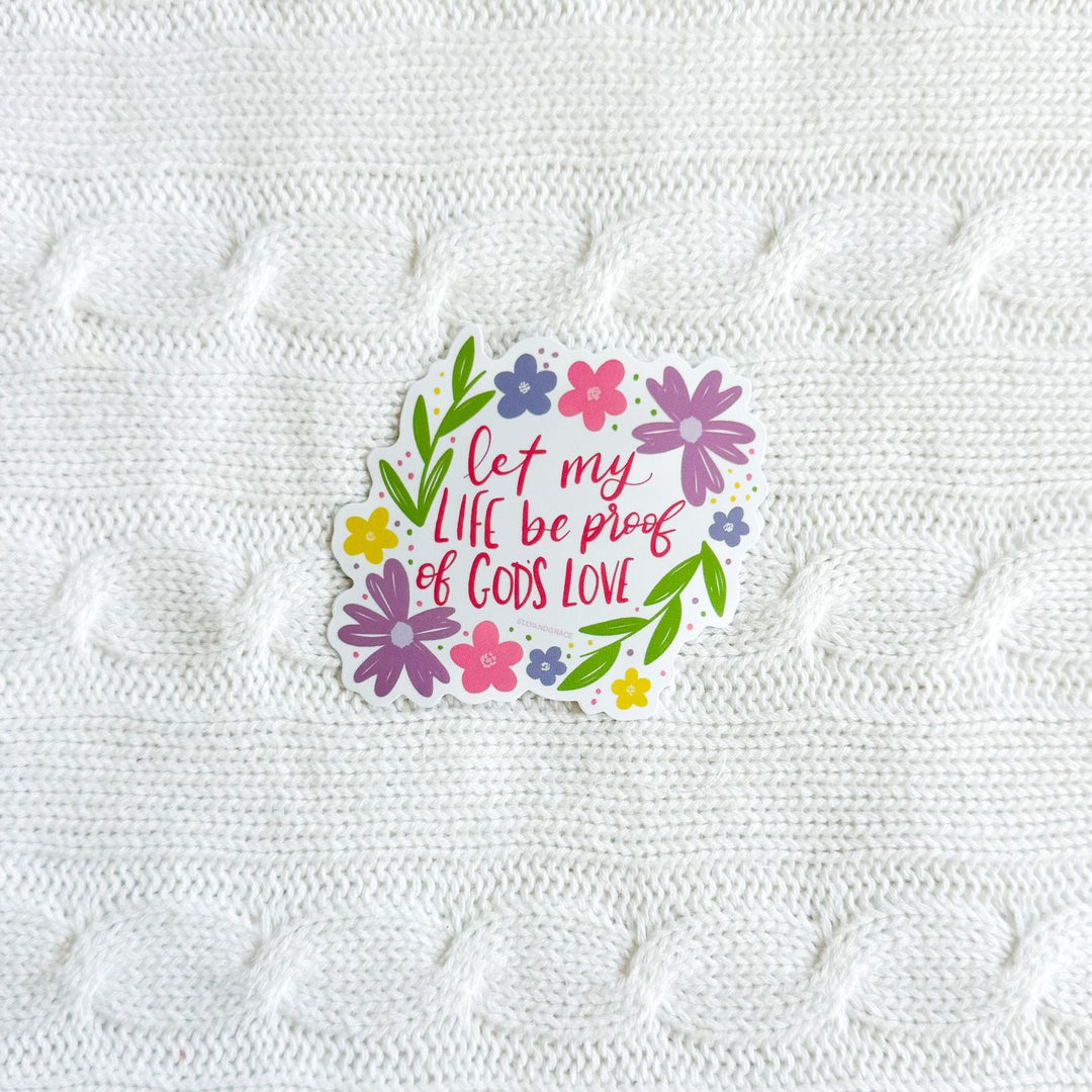 ellyandgrace Single Sticker Let My Life Be Proof Of God's Love Sticker