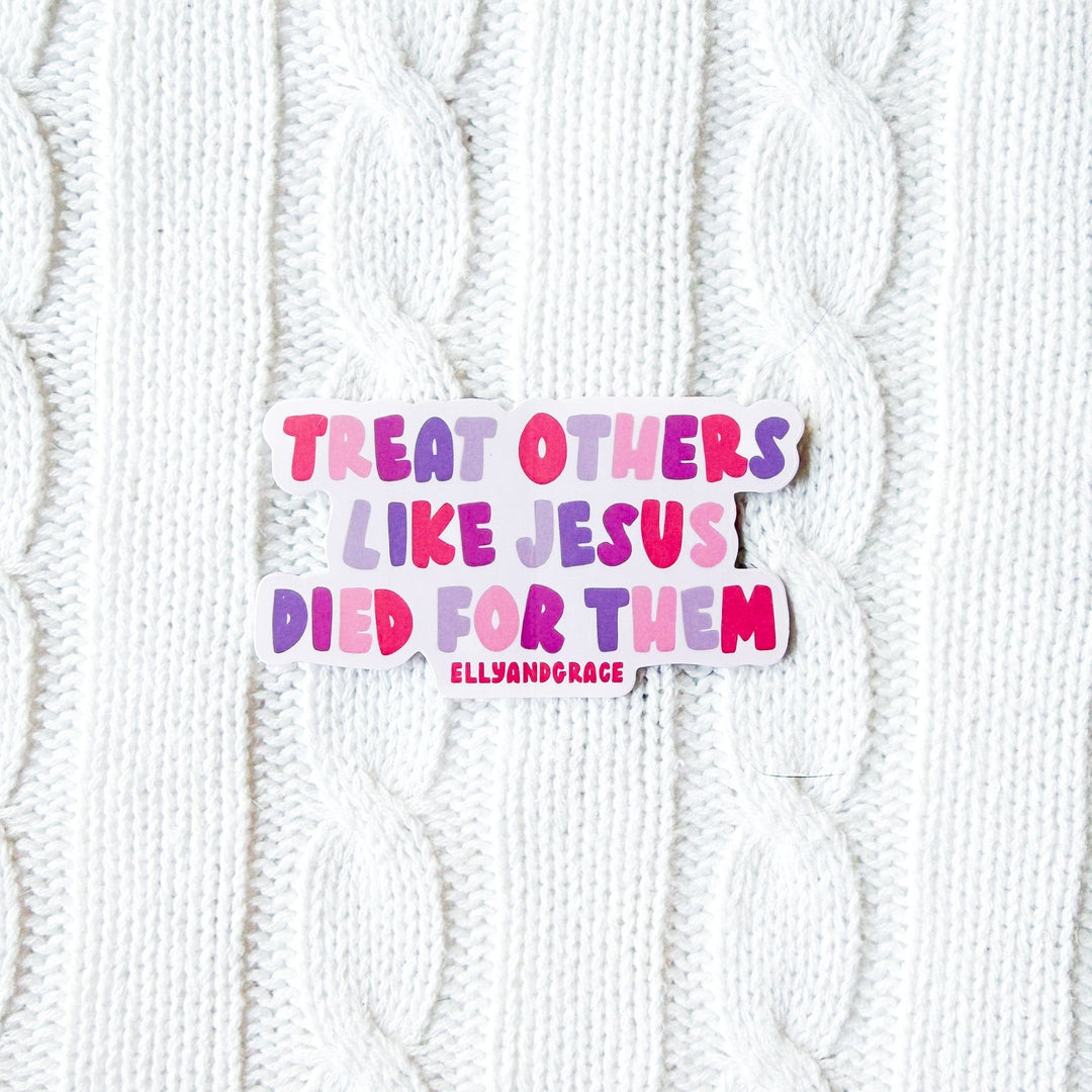 ellyandgrace Single Sticker Treat Others Like Jesus Died for Them Sticker