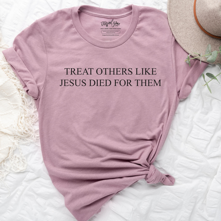 Treat Others Like Jesus Died for Them Christian Unisex Shirt