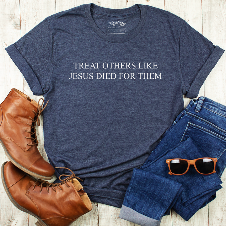 Treat Others Like Jesus Died for Them Christian Unisex Shirt