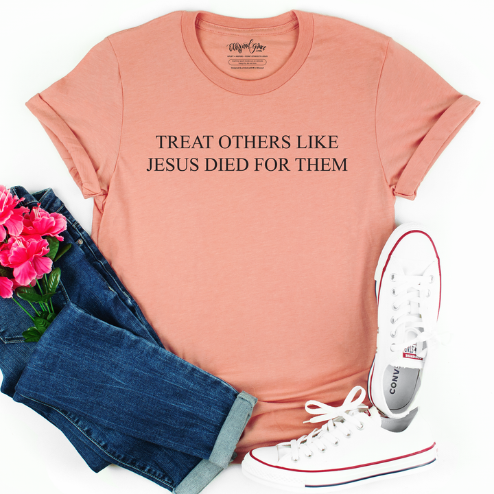 Treat Others Like Jesus Died for Them Christian Unisex Shirt